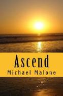 Ascend di Michael Malone edito da Createspace Independent Publishing Platform