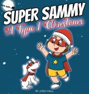 Super Sammy - A Type 1 Christmas di Josh Hall edito da Gilda Books