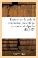 Examen Sur Le Code De Commerce, Presente Par Demandes Et Reponses di SANS AUTEUR edito da Hachette Livre - BNF