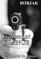 Lieutenant GRANGE - Règlements de compte di Robjak edito da Books on Demand