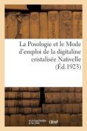 La Posologie Et Le Mode d'Emploi de la Digitaline Cristalis e Nativelle di Collectif edito da Hachette Livre - BNF