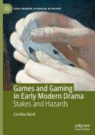 Games and Gaming in Early Modern Drama di Caroline Baird edito da Springer International Publishing
