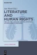 Literature and Human Rights: The Law, the Language and the Limitations of Human Rights Discourse edito da Walter de Gruyter