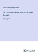 The Last of the Barons; A Historical Novel Complete di Baron Edward Bulwer Lytton edito da Megali Verlag