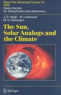The Sun, Solar Analogs and the Climate. Saas-Fee Advanced Courses, 34 di Joanna D. Haigh, Michael Lockwood, Mark S. Giampapa edito da Springer-Verlag GmbH