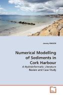 Numerical Modelling of Sediments in Cork Harbour di Jeremy PINGON edito da VDM Verlag