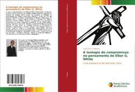 A teologia do compromisso no pensamento de Ellen G. White di Carlos Flavio Teixeira edito da Novas Edições Acadêmicas