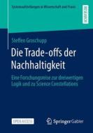 Die Trade-offs der Nachhaltigkeit di Steffen Groschupp edito da Springer Fachmedien Wiesbaden