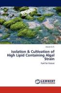 Isolation & Cultivation of High Lipid Containing Algal Strain di Harush D. P. edito da LAP Lambert Academic Publishing