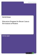 Education Program for Breast Cancer Prevention in Women di Patrick Kimuyu edito da GRIN Publishing
