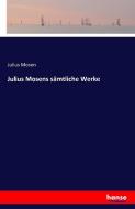 Julius Mosens sämtliche Werke di Julius Mosen edito da hansebooks