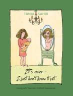 It's over - I just don't know it yet! di Tanja Sahib edito da Books on Demand