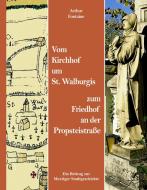 Vom Kirchhof um St. Walburgis zum Friedhof an der Propsteistraße di Arthur Fontaine edito da Books on Demand