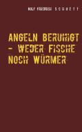 Angeln beruhigt - weder Fische noch Würmer di Rolf Friedrich Schuett edito da Books on Demand