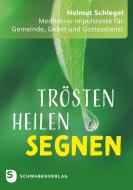Trösten - heilen - segnen di Helmut Schlegel edito da Schwabenverlag AG