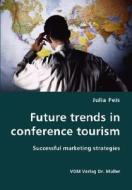 Future Trends In Conference Tourism di Julia Peis edito da Vdm Verlag Dr. Mueller E.k.