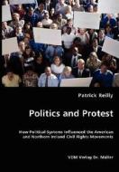 Politics And Protest di Patrick Reilly edito da Vdm Verlag Dr. Mueller E.k.