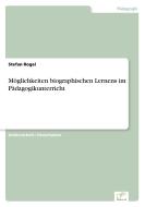 Möglichkeiten biographischen Lernens im Pädagogikunterricht di Stefan Rogal edito da Diplom.de
