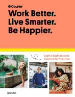 Work Better, Live Smarter di Courier, Jeff Taylor, Daniel Giacopelli edito da Gestalten