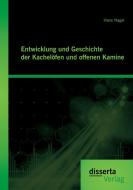 Entwicklung und Geschichte der Kachelöfen und offenen Kamine di Hans Nagel edito da disserta verlag