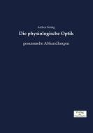 Die physiologische Optik di Arthur König edito da Verlag der Wissenschaften