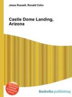 Castle Dome Landing, Arizona di Jesse Russell, Ronald Cohn edito da Book On Demand Ltd.