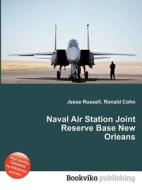 Naval Air Station Joint Reserve Base New Orleans edito da Book On Demand Ltd.
