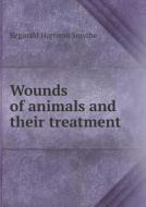 Wounds Of Animals And Their Treatment di Reginald Harrison Smythe edito da Book On Demand Ltd.