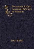 De Ioannis Stobaei Excerptis Platonicis De Phadone di Ernst Bickel edito da Book On Demand Ltd.