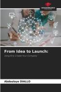 From Idea to Launch: di Abdoulaye Diallo edito da Our Knowledge Publishing