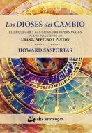 Los dioses del cambio : el despertar y las crisis transpersonales de los tránsitos de Urano, Neptuno y Plutón di Howard Sasportas edito da Gaia Ediciones