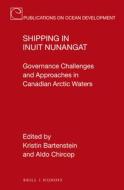 Shipping in Inuit Nunangat: Governance Challenges and Approaches in Canadian Arctic Waters edito da BRILL NIJHOFF