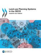 Land-Use Planning Systems in the OECD: Country Fact Sheets di Organization for Economic Cooperation and Development edito da LIGHTNING SOURCE INC