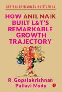 How Anil Naik Built L&t's Remarkable Growth Trajectory di R. Gopalakrishnan edito da Rupa & Co