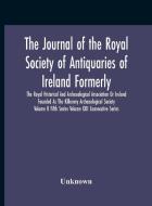 The Journal Of The Royal Society Of Antiquaries Of Ireland Formerly The Royal Historical And Archaeological Association Or Ireland Founded As The Kilk di Unknown edito da Alpha Editions