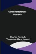 Gänsemütterchens Märchen di Charles Perrault edito da Alpha Editions