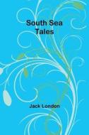 South Sea Tales di Jack London edito da Repro India Limited