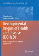 Developmental Origins of Health and Disease (Dohad): From Biological Basis to Clinical Significance edito da SPRINGER NATURE