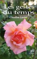 Les gestes du temps di Claudine Levéel edito da Le Lys Bleu