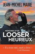 Mémoires d'un looser heureux di Jean-Michel Maire edito da jean-michel Maire