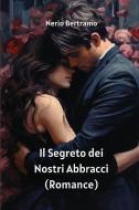 Il Segreto dei Nostri Abbracci (Romance) di Nerio Bertramo edito da Nerio Bertramo