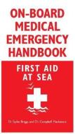 On-board Medical Emergency Handbook di Spike Briggs, Campbell Mackenzie edito da International Marine Publishing Co