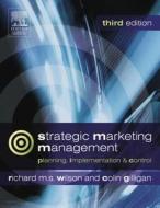 Strategic Marketing Management: Planning, Implementation and Control di Richard M. S. Wilson edito da Butterworth-Heinemann