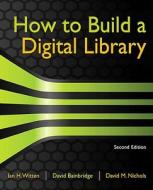 Witten, I: HT BUILD A DIGITAL LIB 2/E di Ian H. Witten, David Bainbridge, David M. Nichols edito da Elsevier LTD, Oxford