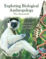 Exploring Biological Anthropology di Craig B. Stanford, John Allen, Susan Anton edito da Pearson Education (us)