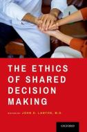 The Ethics Of Shared Decision Making di John D. Lantos edito da Oxford University Press Inc