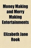 Money Making And Merry Making Entertainments di Elizabeth Jane Rook edito da General Books Llc