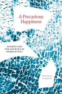 A Precarious Happiness: Adorno and the Sources of Normativity di Peter E. Gordon edito da UNIV OF CHICAGO PR