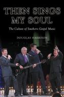 Then Sings My Soul di Douglas Harrison edito da University of Illinois Press