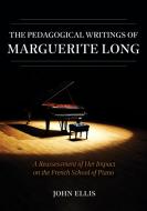 The Pedagogical Writings of Marguerite Long: A Reassessment of Her Impact on the French School of Piano di John Ellis edito da INDIANA UNIV PR